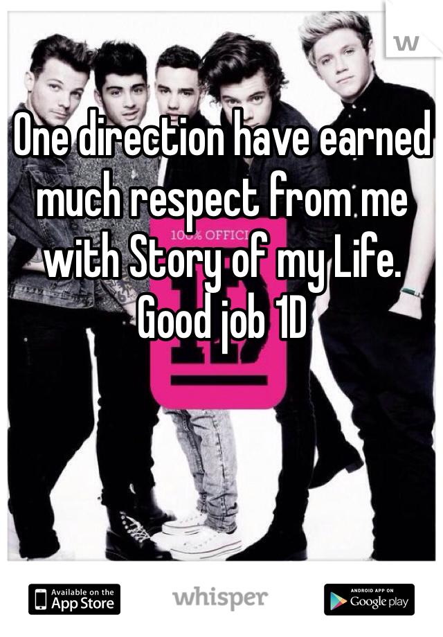 One direction have earned much respect from me with Story of my Life. 
Good job 1D