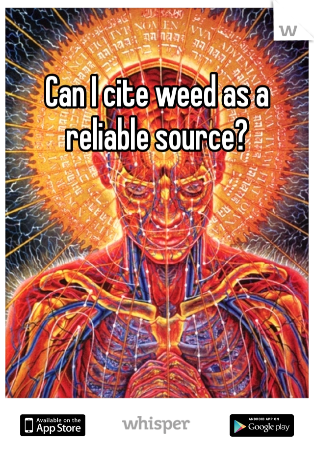 Can I cite weed as a reliable source?