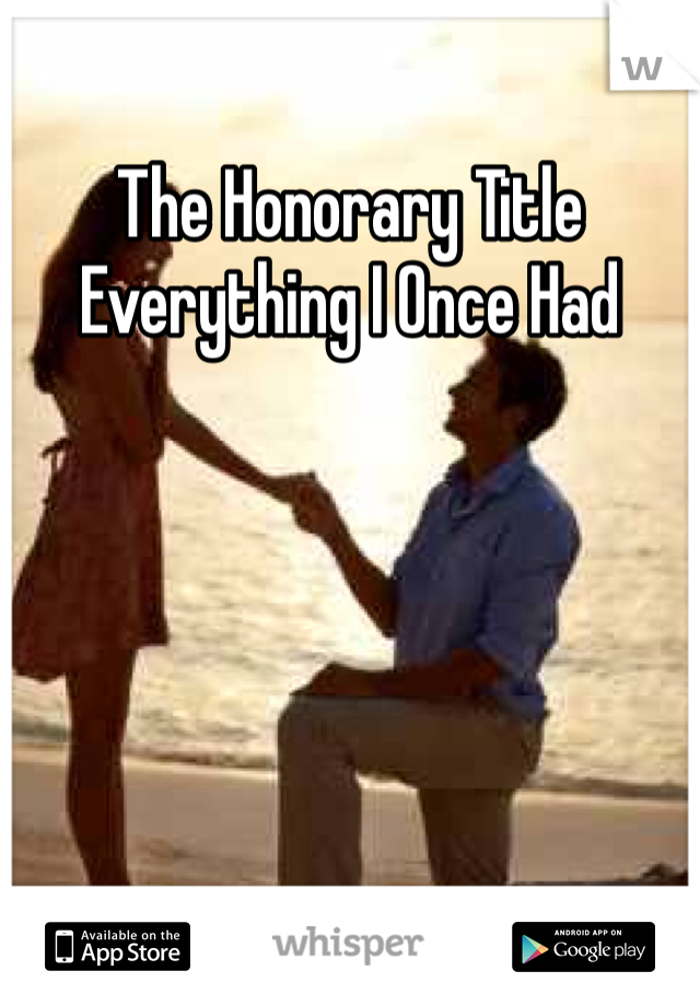 The Honorary Title
Everything I Once Had