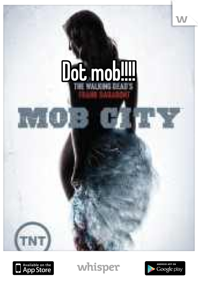 Dot mob!!!!
