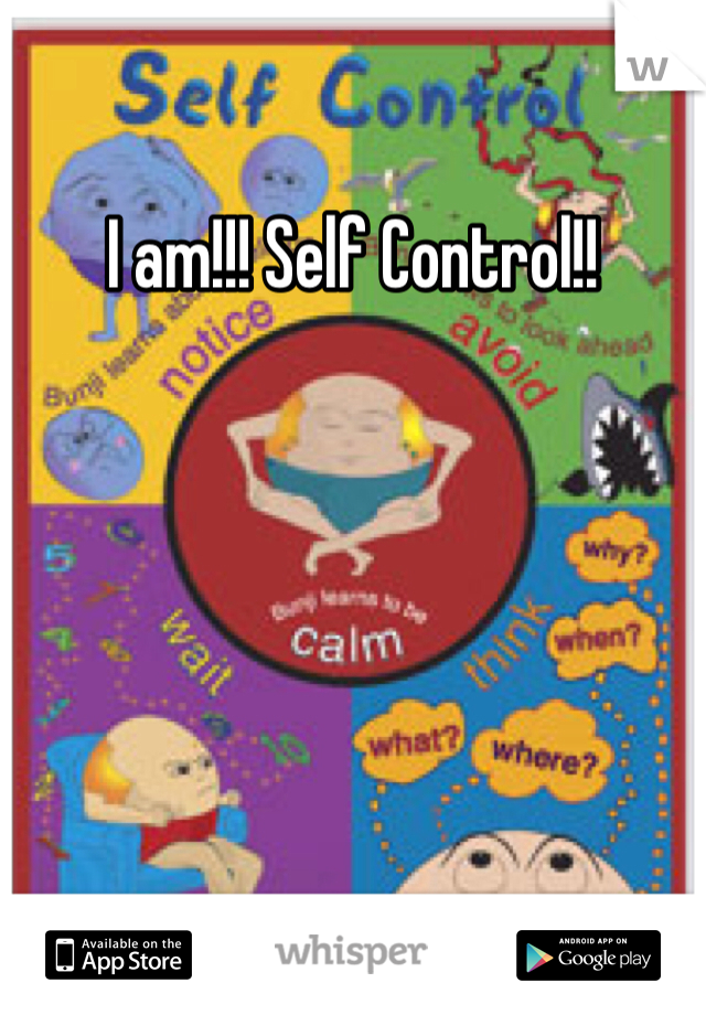 I am!!! Self Control!! 