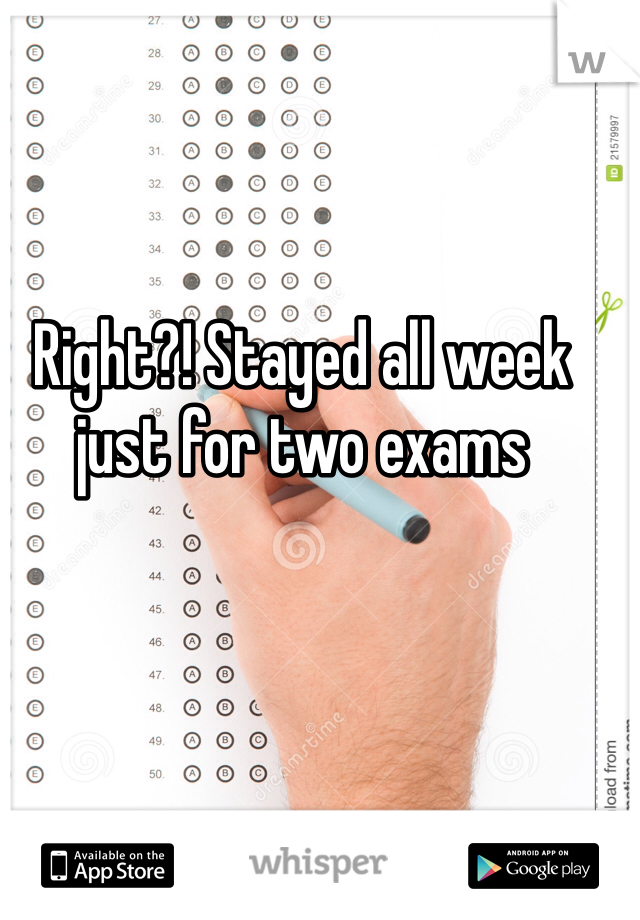 Right?! Stayed all week just for two exams 