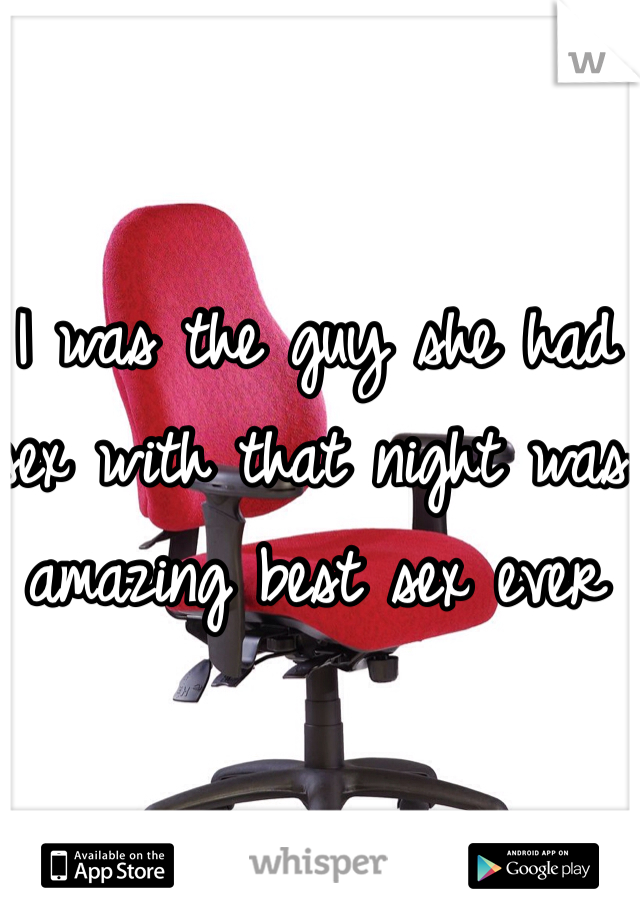 I was the guy she had sex with that night was amazing best sex ever 