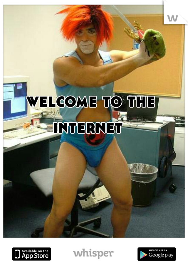 welcome to the internet  