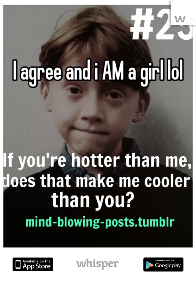 I agree and i AM a girl lol