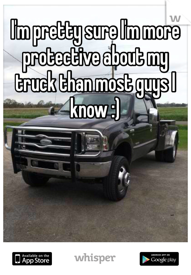 I'm pretty sure I'm more protective about my truck than most guys I know :) 