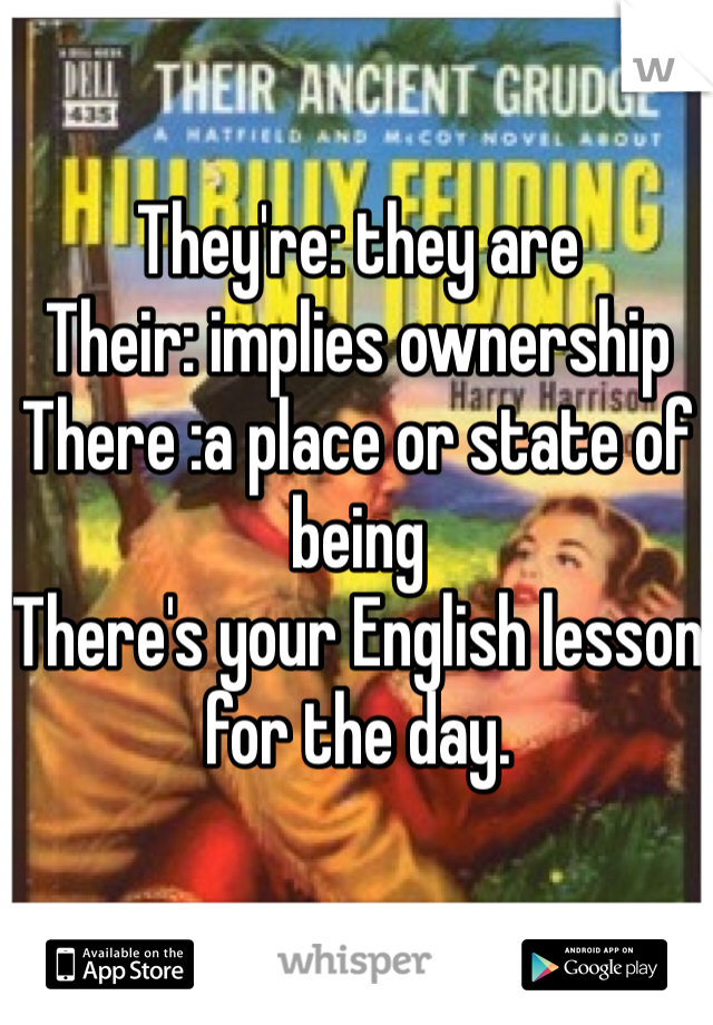 They're: they are
Their: implies ownership
There :a place or state of being
There's your English lesson for the day. 