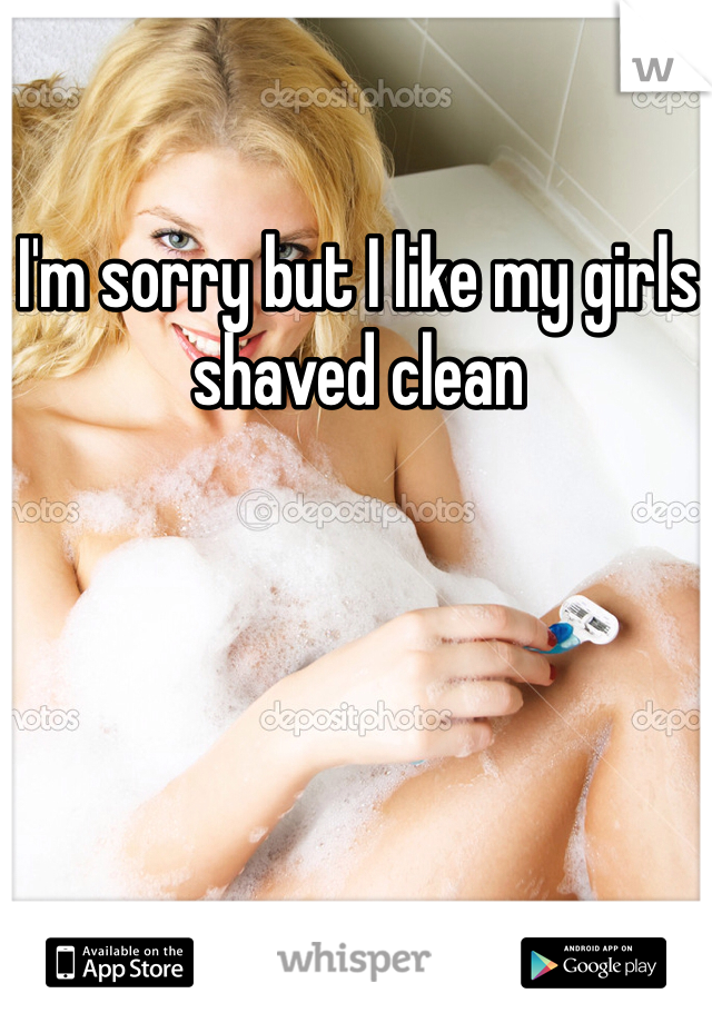 I'm sorry but I like my girls shaved clean