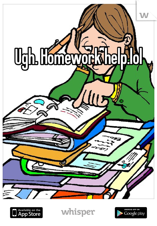 Ugh. Homework help.lol