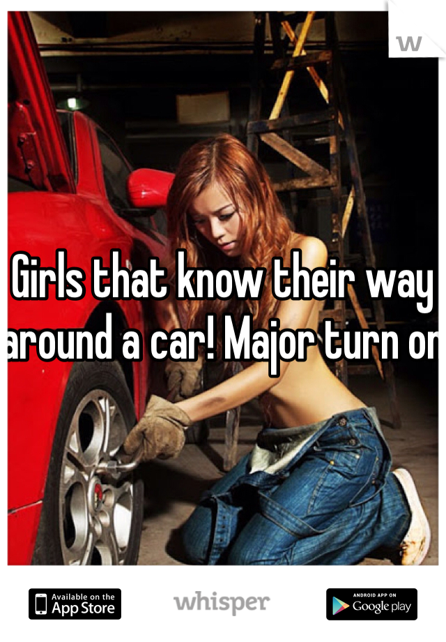 Girls that know their way around a car! Major turn on