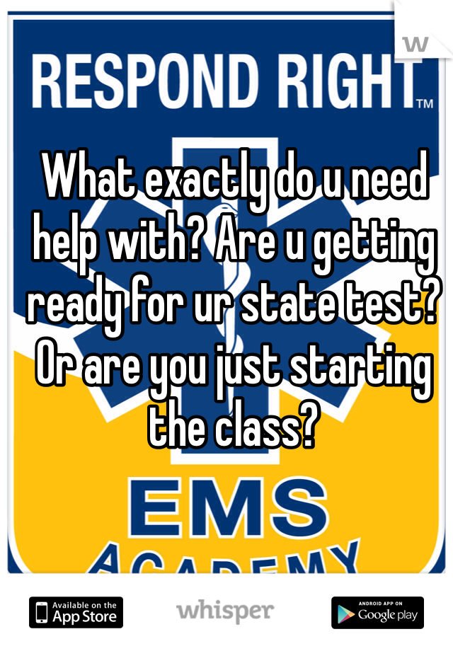 What exactly do u need help with? Are u getting ready for ur state test? Or are you just starting the class?