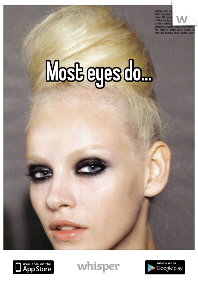 Most eyes do...