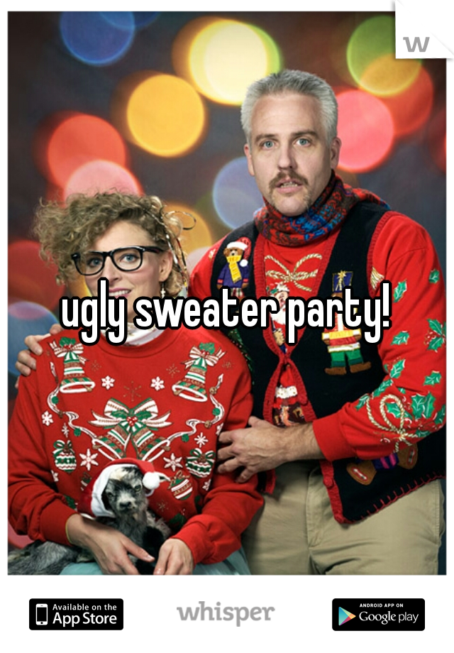 ugly sweater party!