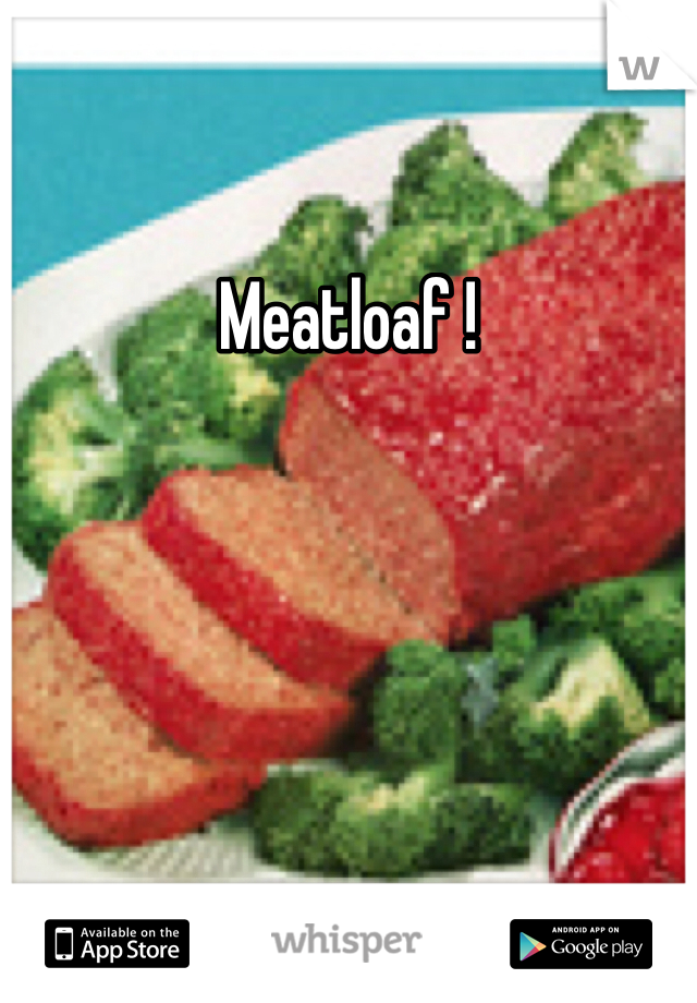 Meatloaf !