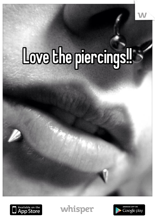 Love the piercings!!