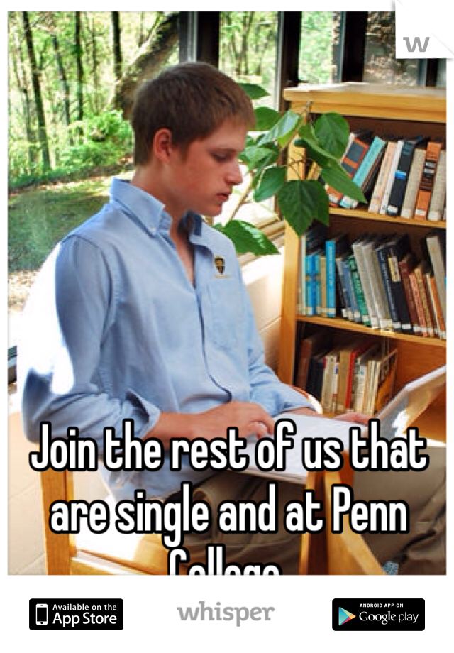 Join the rest of us that are single and at Penn College.