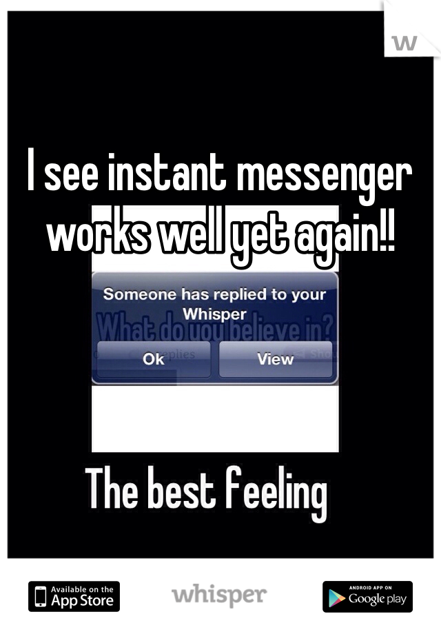 I see instant messenger works well yet again!! 