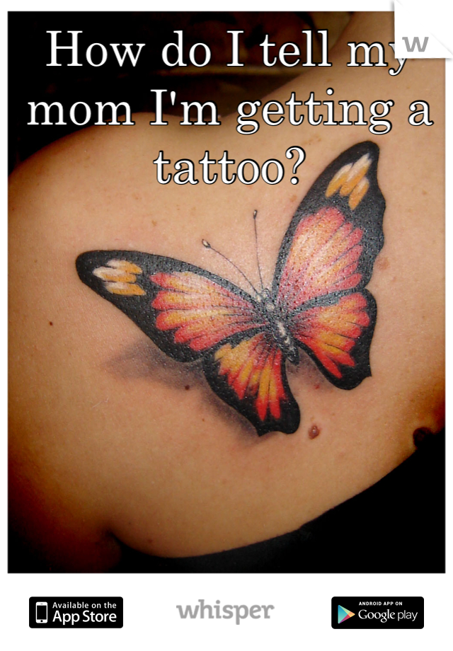 How do I tell my mom I'm getting a tattoo?