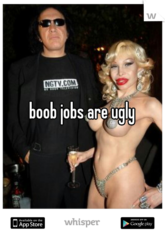 boob jobs are ugly