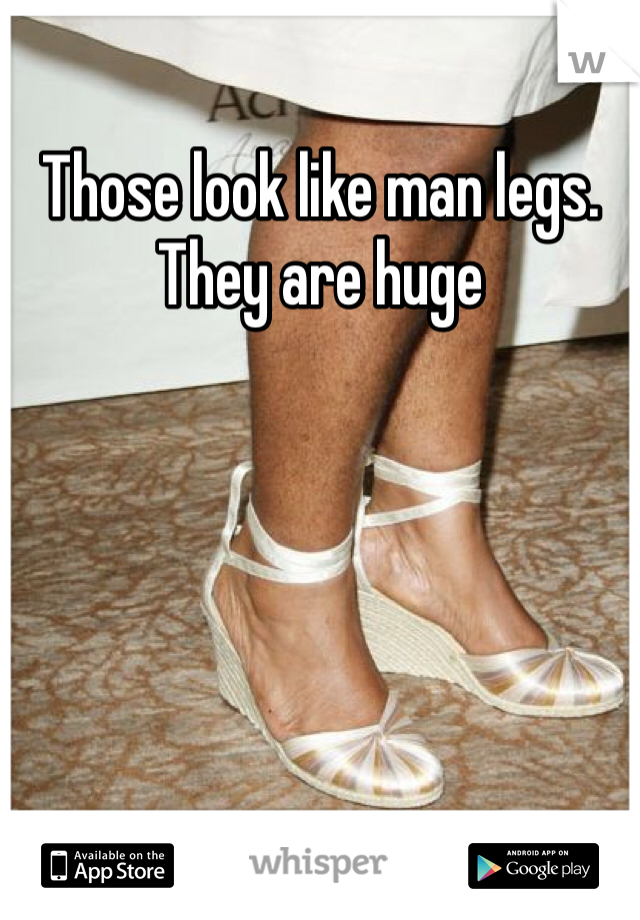 Those look like man legs. They are huge 