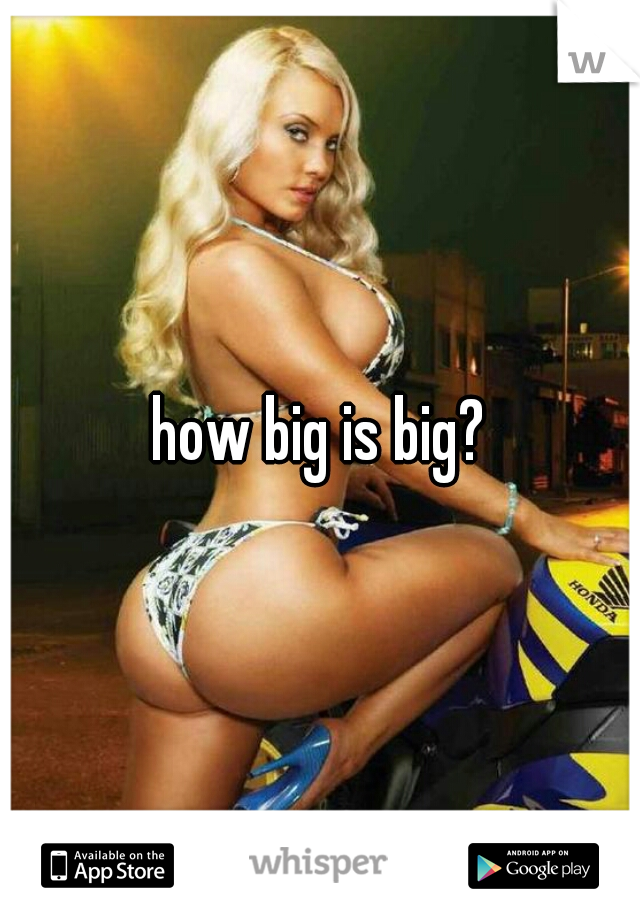 how big is big?