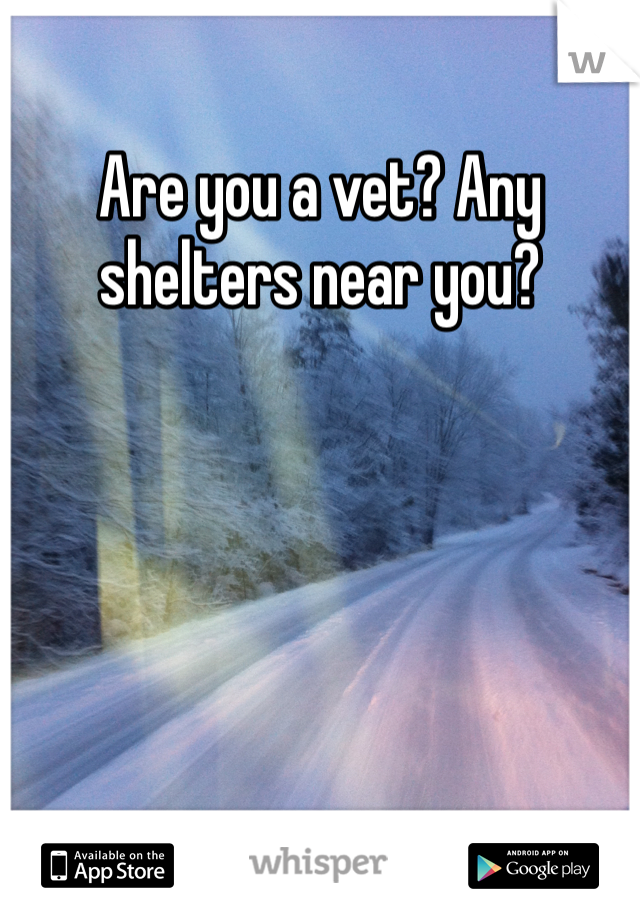 Are you a vet? Any shelters near you?
