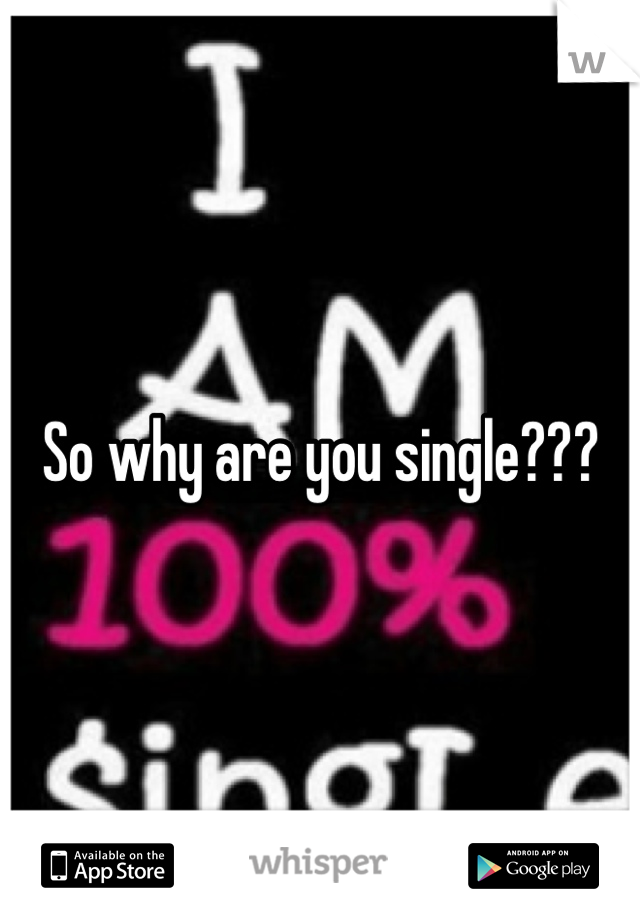 So why are you single???
