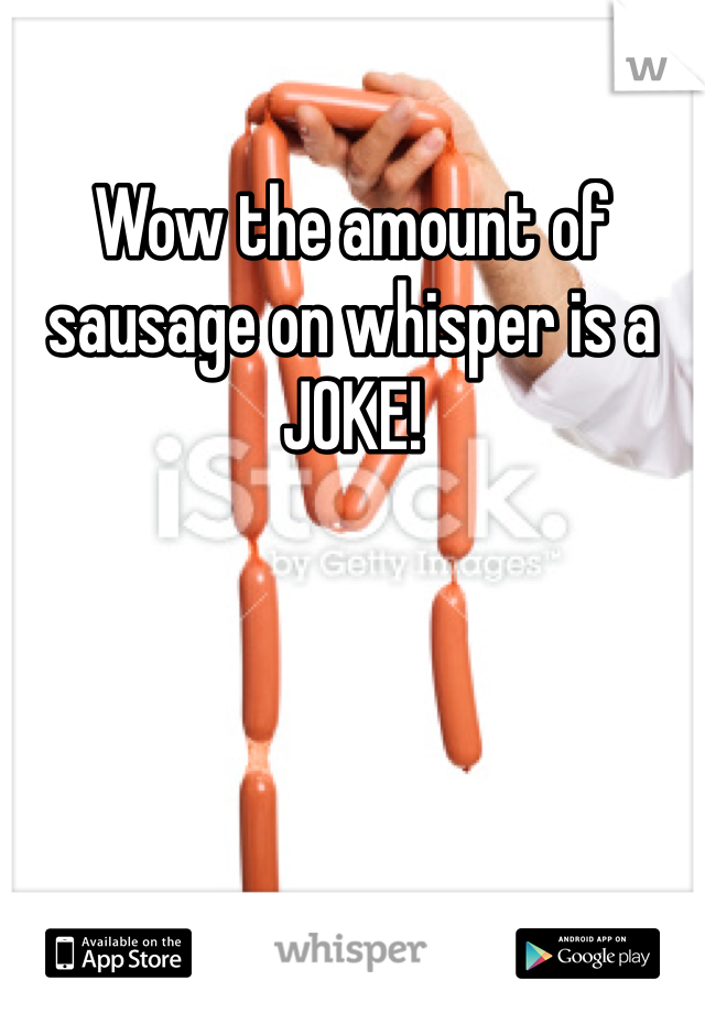 Wow the amount of sausage on whisper is a JOKE! 