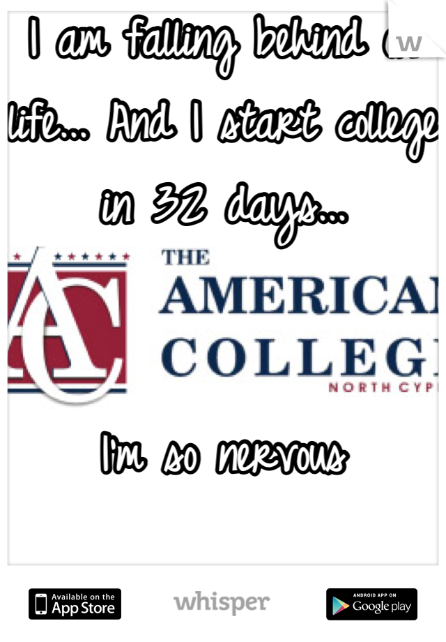 I am falling behind on life... And I start college in 32 days... 


I'm so nervous
