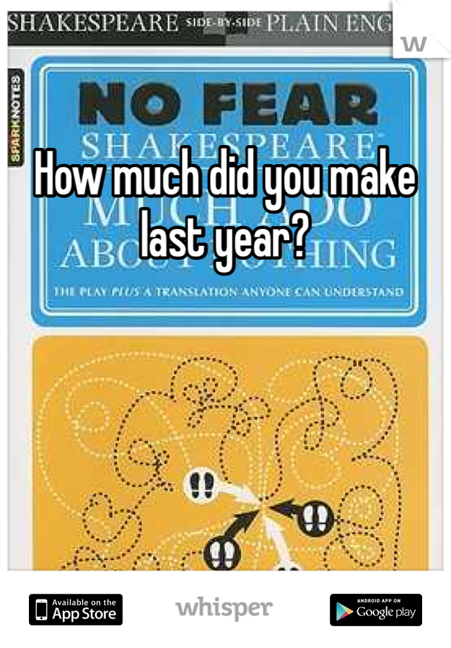 How much did you make last year?