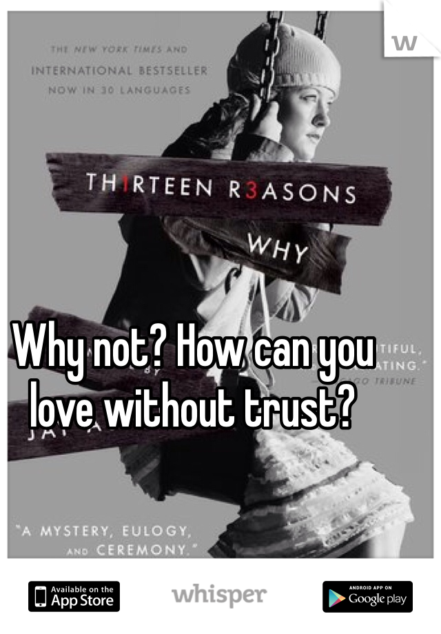 Why not? How can you love without trust? 