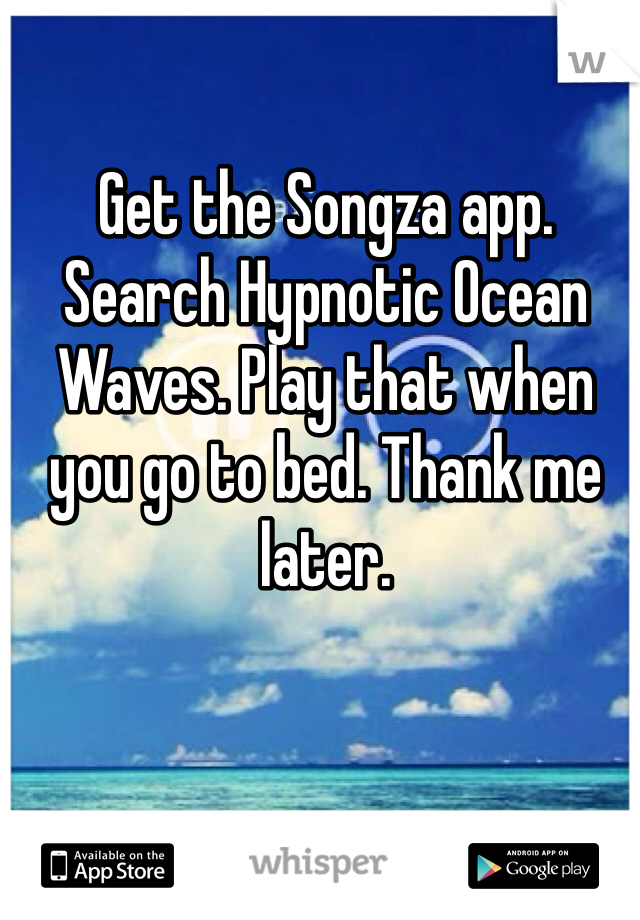Get the Songza app. Search Hypnotic Ocean Waves. Play that when you go to bed. Thank me later.