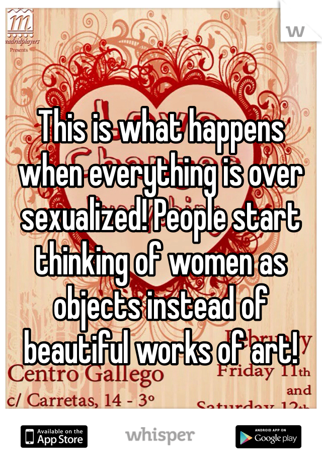 This is what happens when everything is over sexualized! People start thinking of women as objects instead of beautiful works of art!