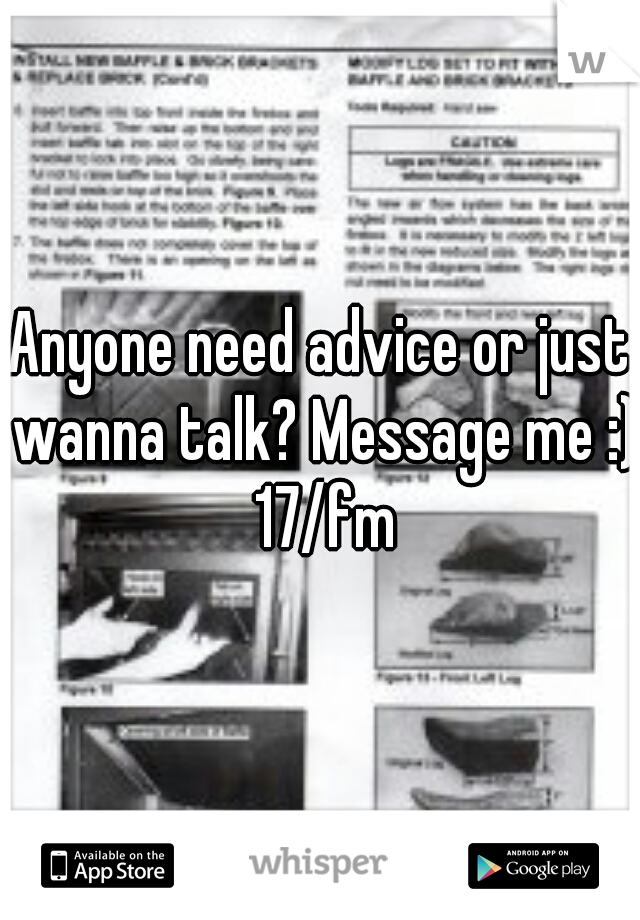 Anyone need advice or just wanna talk? Message me :) 17/fm