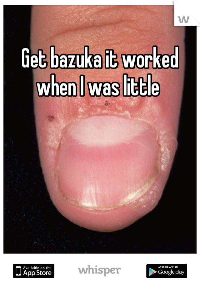 Get bazuka it worked when I was little 