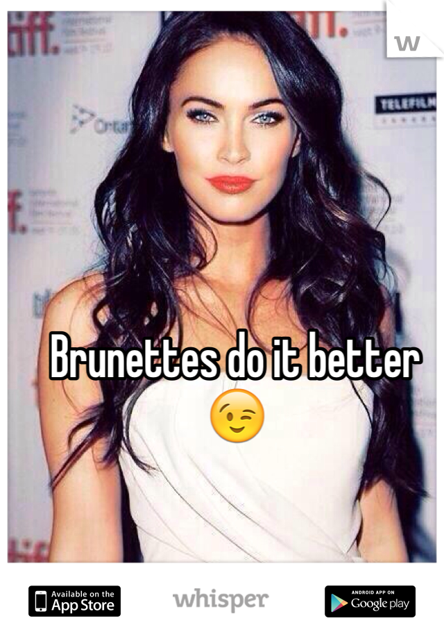 Brunettes do it better 😉