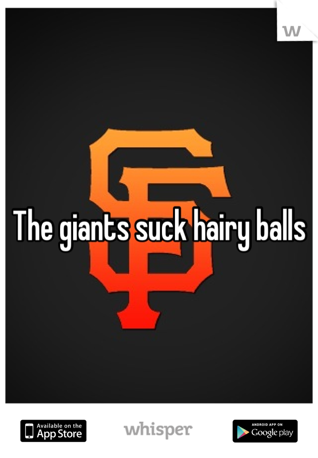 The giants suck hairy balls