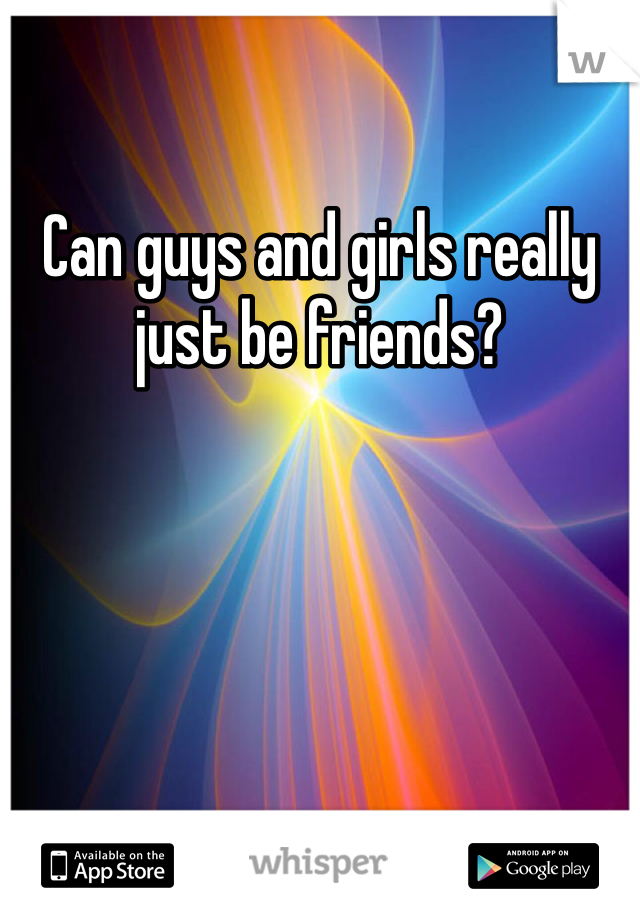 Can guys and girls really just be friends?