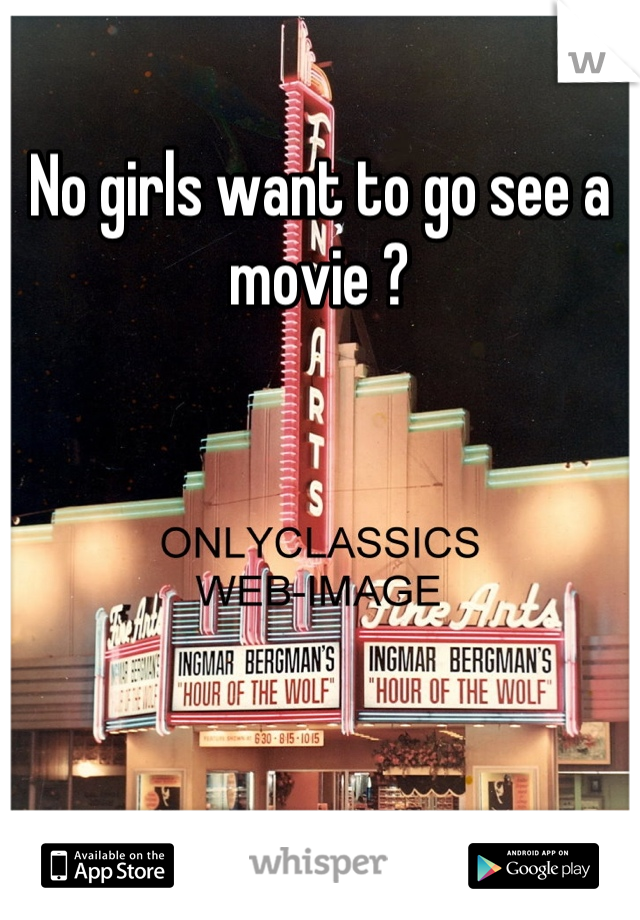 No girls want to go see a movie ?