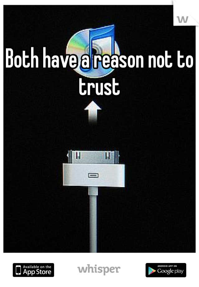Both have a reason not to trust
