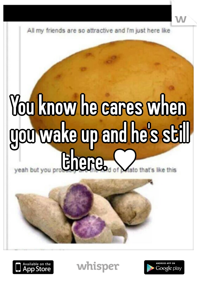 You know he cares when you wake up and he's still there. ♥