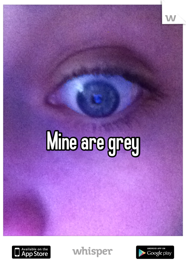 Mine are grey 