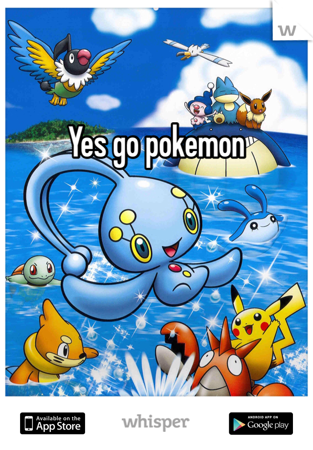 Yes go pokemon 