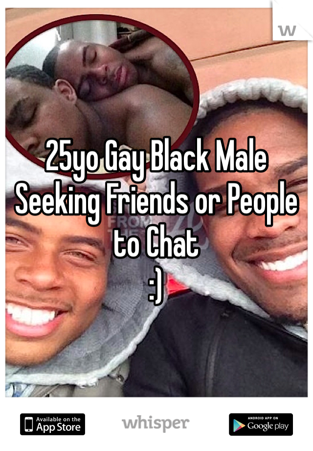 25yo Gay Black Male
Seeking Friends or People to Chat
:)