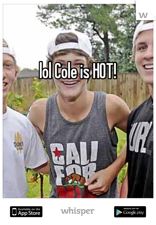 lol Cole is HOT!