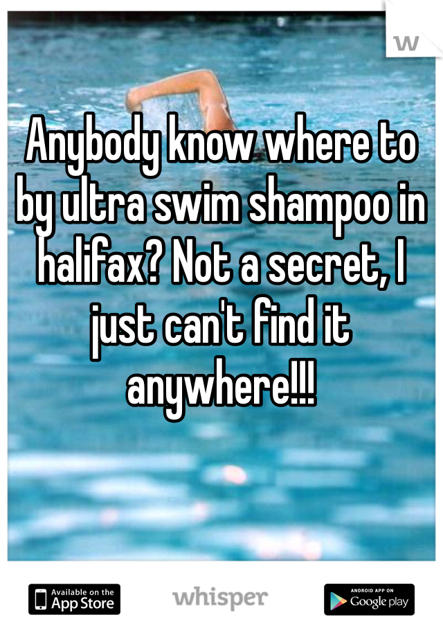Anybody know where to by ultra swim shampoo in halifax? Not a secret, I just can't find it anywhere!!!