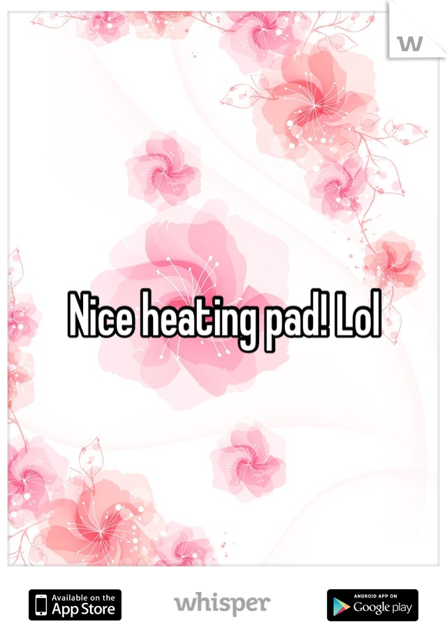 Nice heating pad! Lol