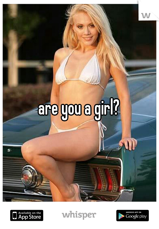 are you a girl?