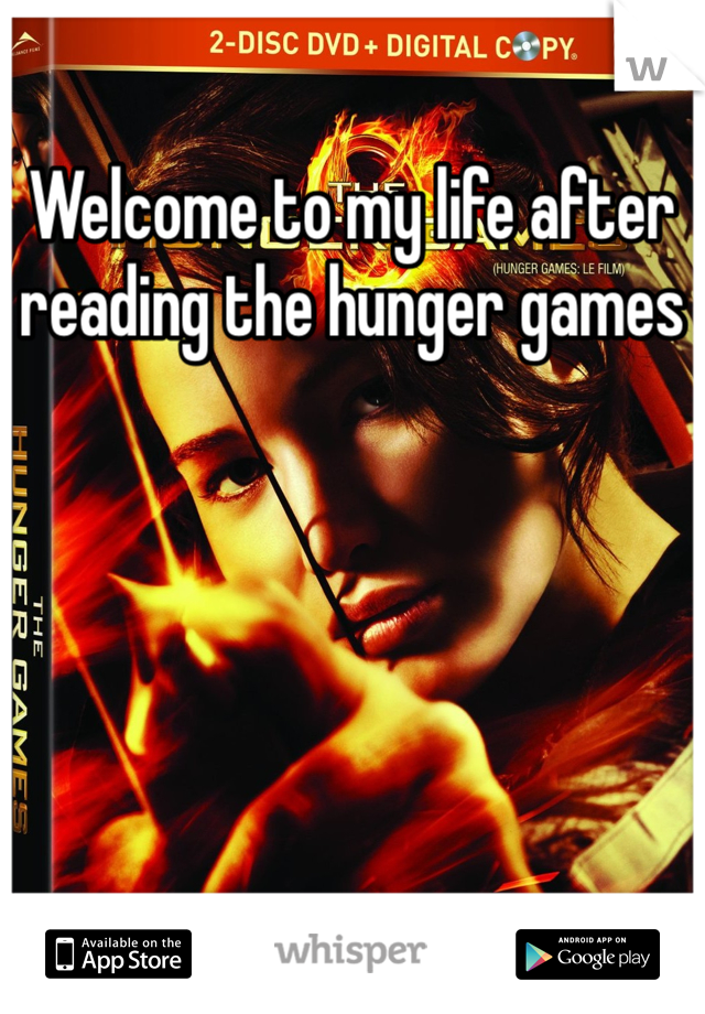 Welcome to my life after reading the hunger games