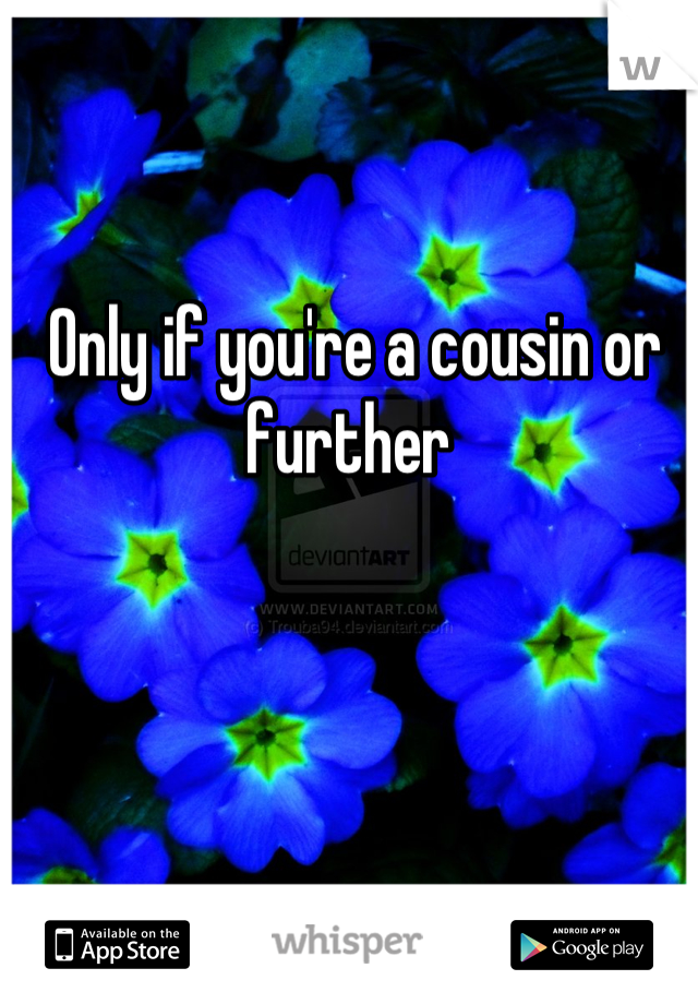 Only if you're a cousin or further 